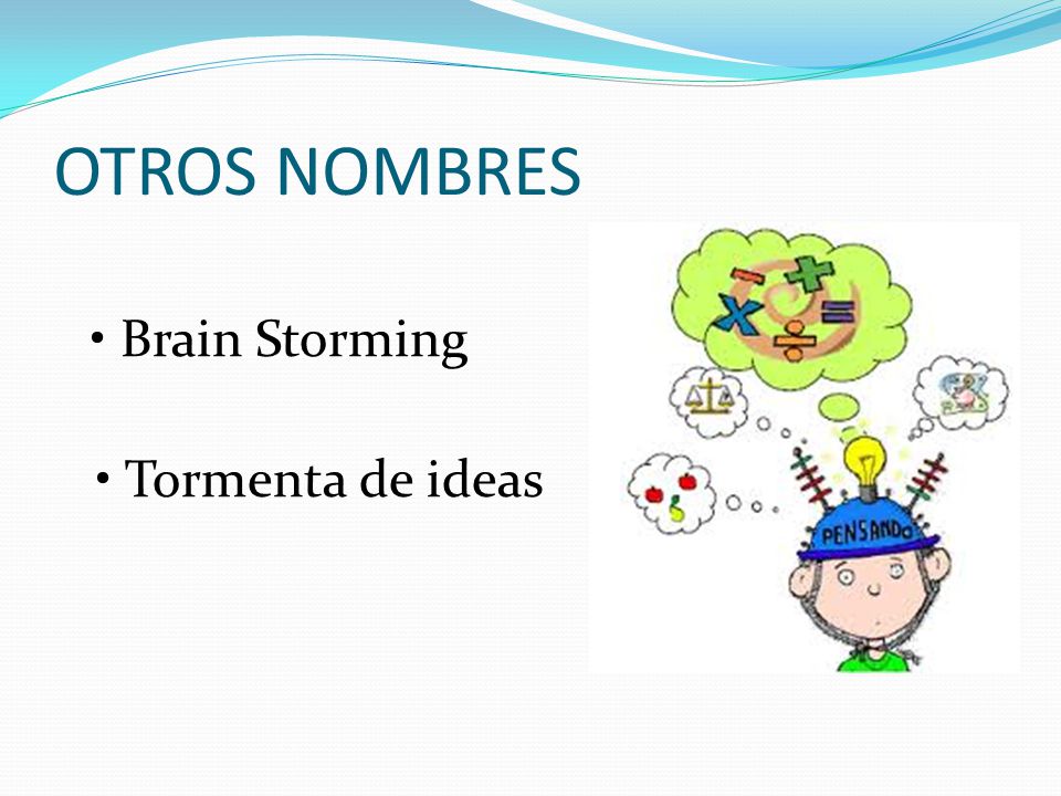 OTROS NOMBRES • Brain Storming • Tormenta de ideas