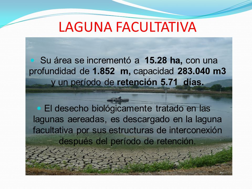LAGUNA FACULTATIVA Su área se incrementó a ha, con una profundidad de m, capacidad m3 y un período de retención 5.71 días.