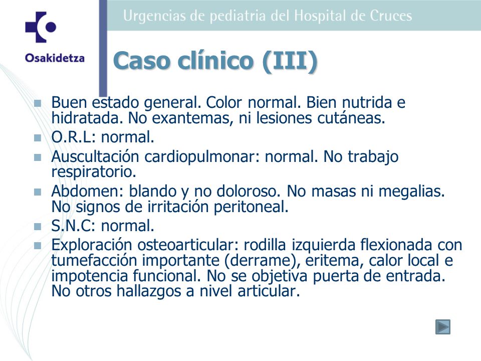Caso clínico (III) Buen estado general. Color normal. Bien nutrida e hidratada. No exantemas, ni lesiones cutáneas.