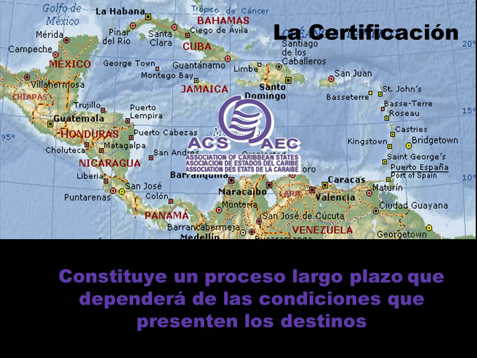 La Certificación Constituye un proceso largo plazo que dependerá de las condiciones que presenten los destinos.