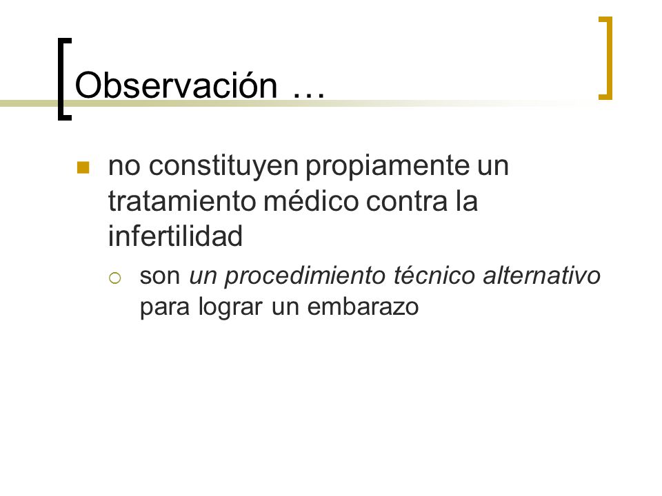 Observación … no constituyen propiamente un tratamiento médico contra la infertilidad.