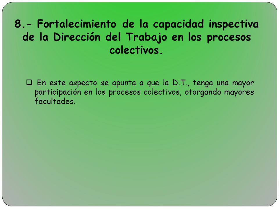 8.- Fortalecimiento de la capacidad inspectiva de la Dirección del Trabajo en los procesos colectivos.