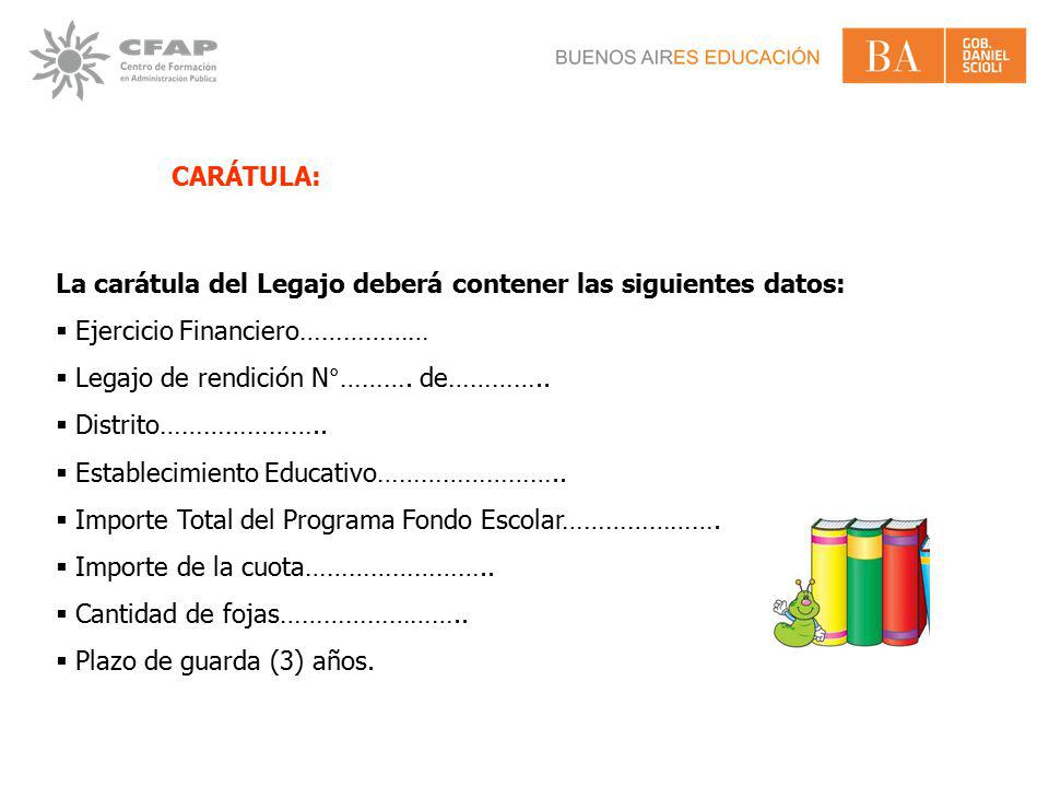 CARÁTULA: La carátula del Legajo deberá contener las siguientes datos: Ejercicio Financiero……………… Legajo de rendición N°………. de…………..