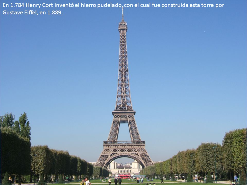 En Henry Cort inventó el hierro pudelado, con el cual fue construida esta torre por Gustave Eiffel, en