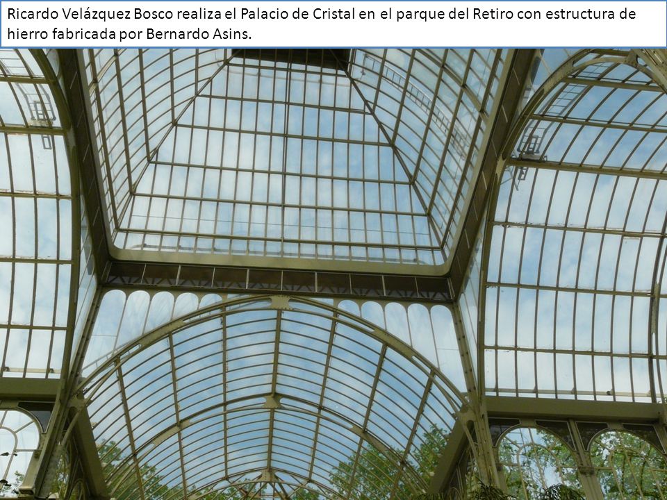 Ricardo Velázquez Bosco realiza el Palacio de Cristal en el parque del Retiro con estructura de hierro fabricada por Bernardo Asins.