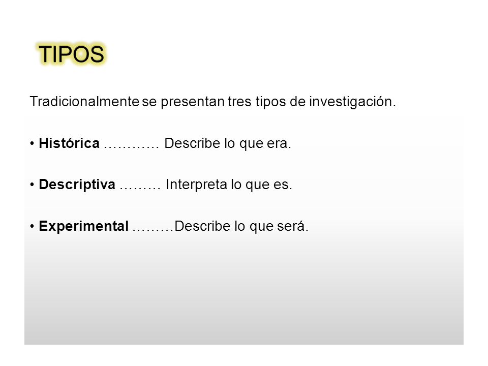 TIPOS Tradicionalmente se presentan tres tipos de investigación.