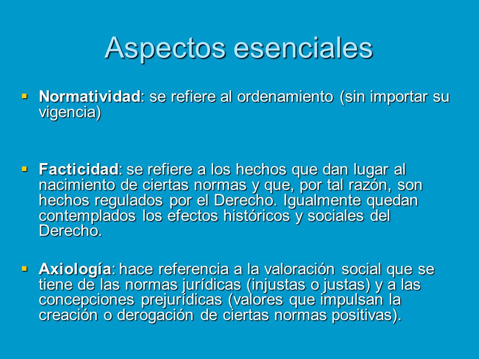 Aspectos esenciales Normatividad: se refiere al ordenamiento (sin importar su vigencia)