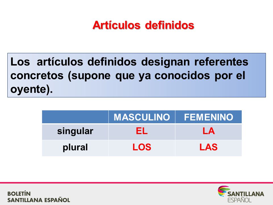 Artículos definidos Los artículos definidos designan referentes concretos (supone que ya conocidos por el oyente).