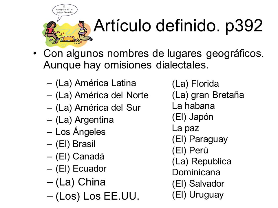 Artículo definido. p392 Con algunos nombres de lugares geográficos. Aunque hay omisiones dialectales.