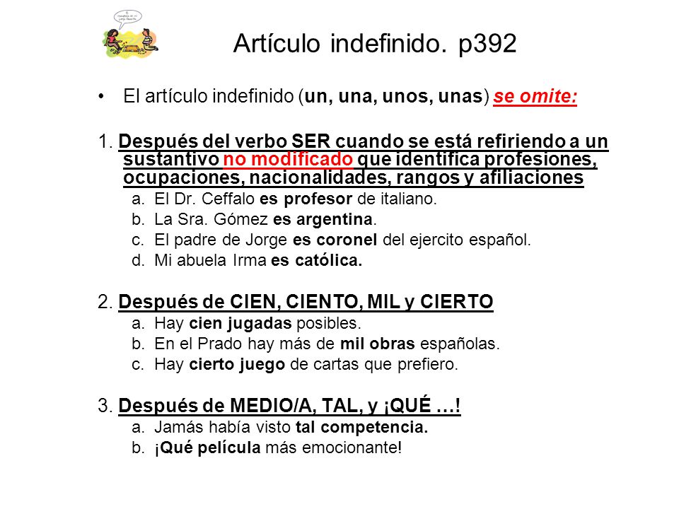 Artículo indefinido. p392 El artículo indefinido (un, una, unos, unas) se omite: