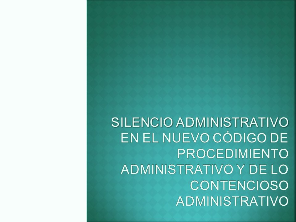 Silencio administrativo en el nuevo código de procedimiento administrativo y de lo contencioso administrativo