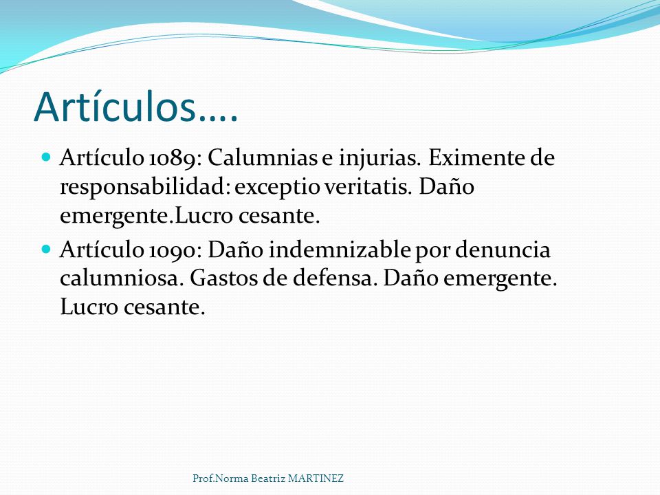 Artículos…. Artículo 1089: Calumnias e injurias. Eximente de responsabilidad: exceptio veritatis. Daño emergente.Lucro cesante.
