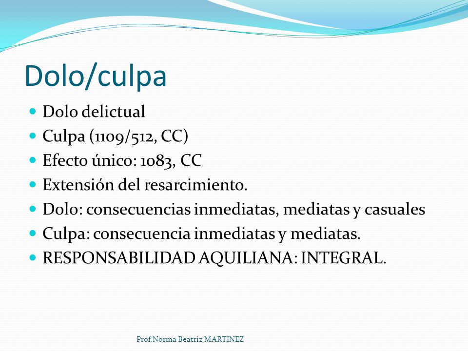 Dolo/culpa Dolo delictual Culpa (1109/512, CC) Efecto único: 1083, CC