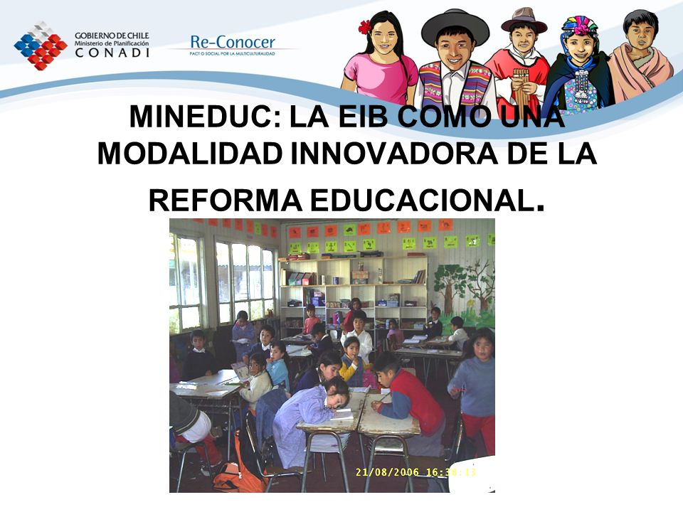 MINEDUC: LA EIB COMO UNA MODALIDAD INNOVADORA DE LA REFORMA EDUCACIONAL.