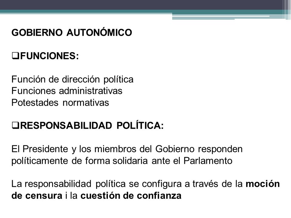 GOBIERNO AUTONÓMICO FUNCIONES: Función de dirección política. Funciones administrativas. Potestades normativas.