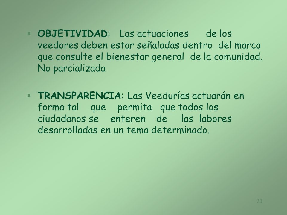 OBJETIVIDAD: Las actuaciones de los veedores deben estar señaladas dentro del marco que consulte el bienestar general de la comunidad. No parcializada