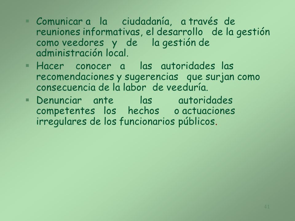Comunicar a la ciudadanía, a través de reuniones informativas, el desarrollo de la gestión como veedores y de la gestión de administración local.