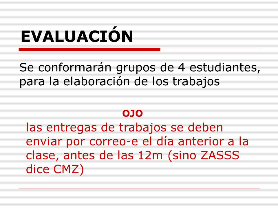 EVALUACIÓN Se conformarán grupos de 4 estudiantes, para la elaboración de los trabajos.