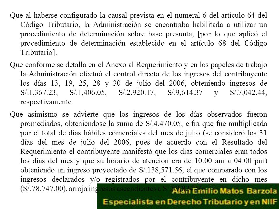 Que al haberse configurado la causal prevista en el numeral 6 del artículo 64 del Código Tributario, la Administración se encontraba habilitada a utilizar un procedimiento de determinación sobre base presunta, [por lo que aplicó el procedimiento de determinación establecido en el artículo 68 del Código Tributario].