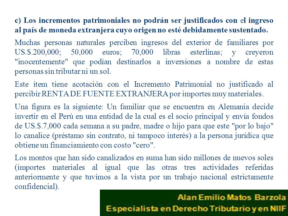 c) Los incrementos patrimoniales no podrán ser justificados con el ingreso al país de moneda extranjera cuyo origen no esté debidamente sustentado.