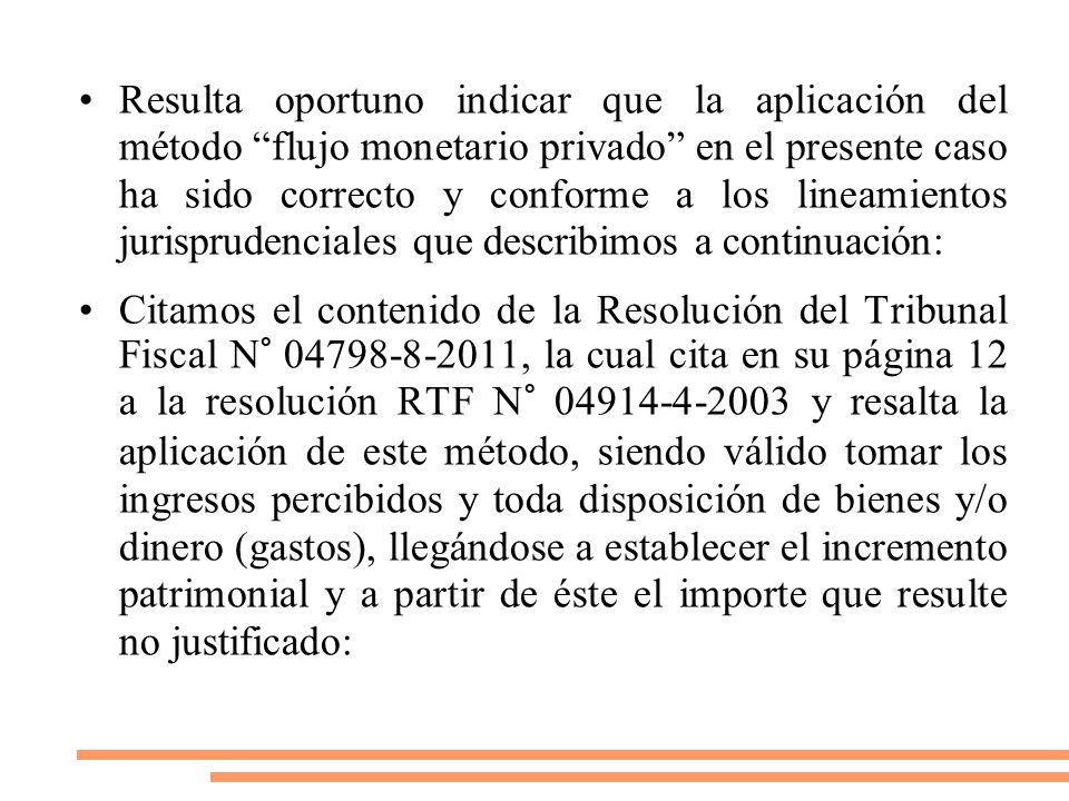 Resulta oportuno indicar que la aplicación del método flujo monetario privado en el presente caso ha sido correcto y conforme a los lineamientos jurisprudenciales que describimos a continuación:
