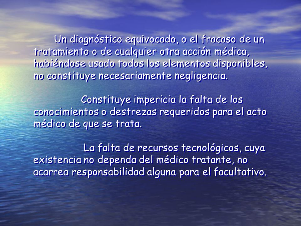 Un diagnóstico equivocado, o el fracaso de un tratamiento o de cualquier otra acción médica, habiéndose usado todos los elementos disponibles, no constituye necesariamente negligencia.