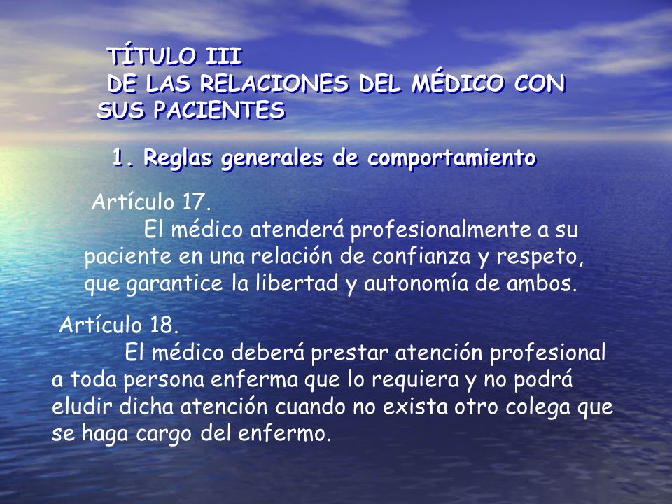 TÍTULO III DE LAS RELACIONES DEL MÉDICO CON SUS PACIENTES. 1. Reglas generales de comportamiento.