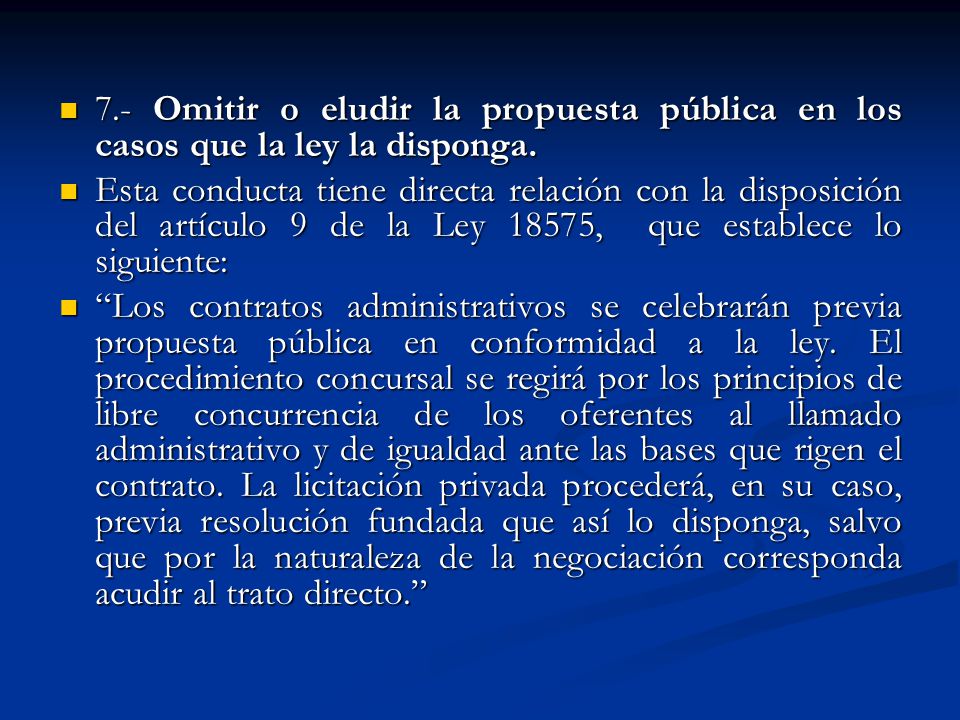 7.- Omitir o eludir la propuesta pública en los casos que la ley la disponga.