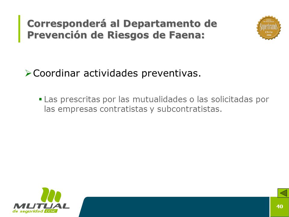 Corresponderá al Departamento de Prevención de Riesgos de Faena: