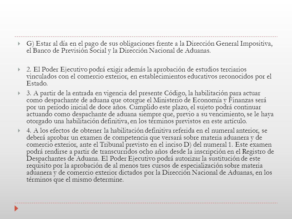 G) Estar al día en el pago de sus obligaciones frente a la Dirección General Impositiva, el Banco de Previsión Social y la Dirección Nacional de Aduanas.