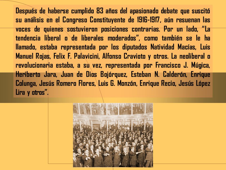 Después de haberse cumplido 83 años del apasionado debate que suscitó su análisis en el Congreso Constituyente de , aún resuenan las voces de quienes sostuvieron posiciones contrarias.