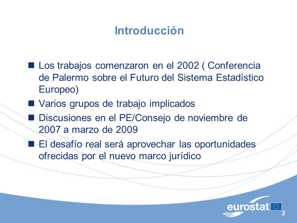 Introducción Los trabajos comenzaron en el 2002 ( Conferencia de Palermo sobre el Futuro del Sistema Estadístico Europeo)