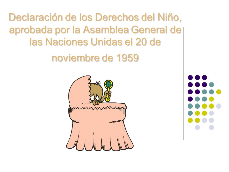Declaración de los Derechos del Niño, aprobada por la Asamblea General de las Naciones Unidas el 20 de noviembre de 1959