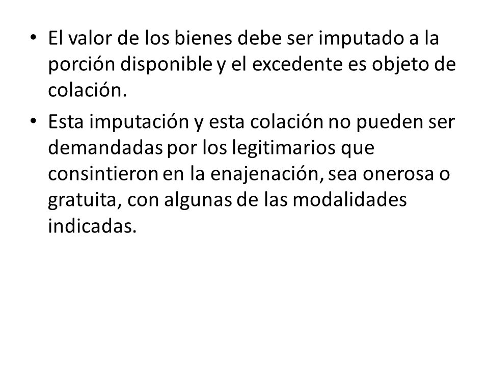 El valor de los bienes debe ser imputado a la porción disponible y el excedente es objeto de colación.