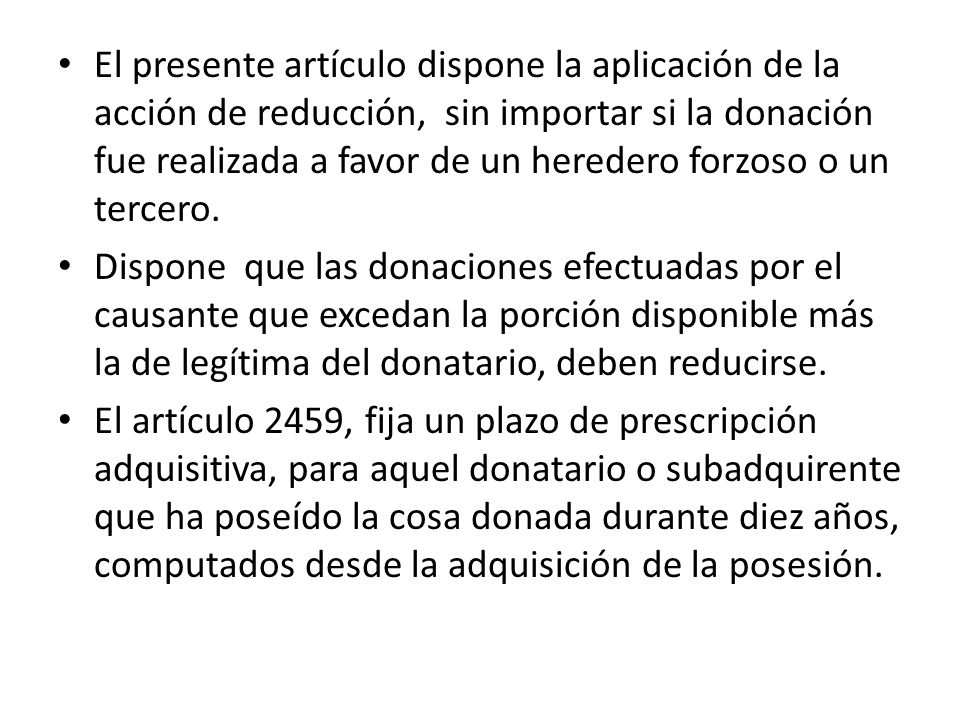 El presente artículo dispone la aplicación de la acción de reducción, sin importar si la donación fue realizada a favor de un heredero forzoso o un tercero.