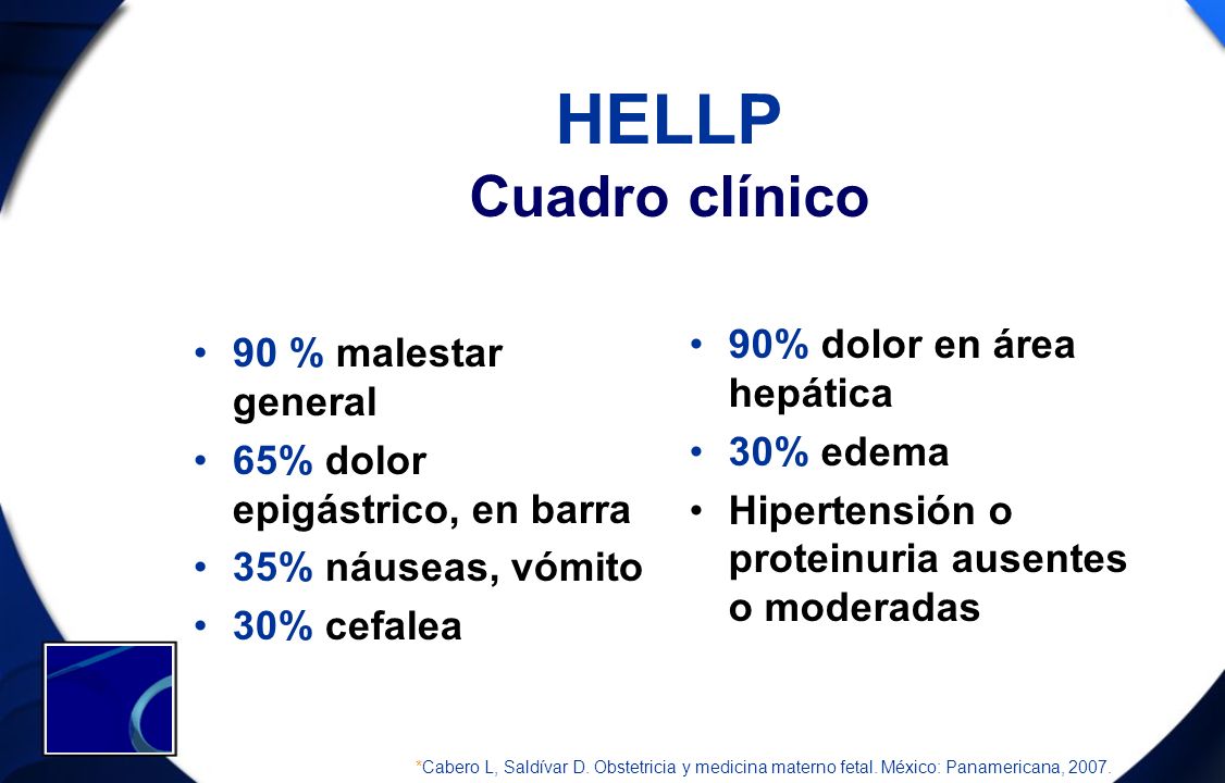 HELLP Cuadro clínico 90% dolor en área hepática 90 % malestar general