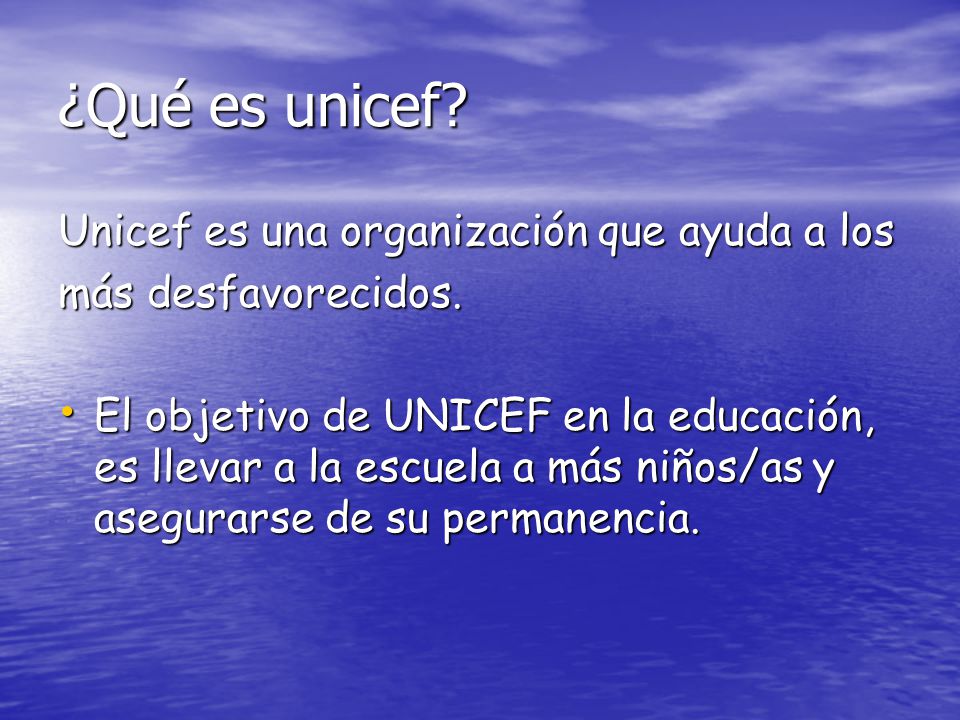 ¿Qué es unicef Unicef es una organización que ayuda a los