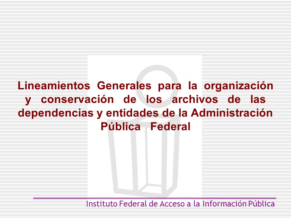 Lineamientos Generales para la organización y conservación de los archivos de las dependencias y entidades de la Administración Pública Federal