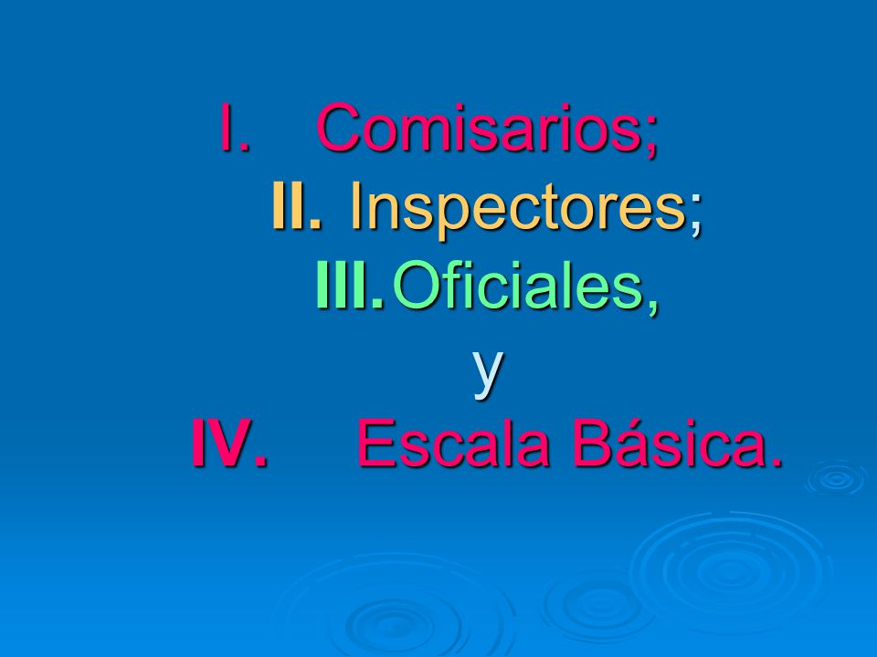 Comisarios; II. Inspectores; III. Oficiales, y IV. Escala Básica.