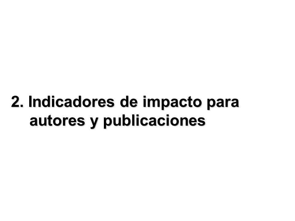 2. Indicadores de impacto para autores y publicaciones