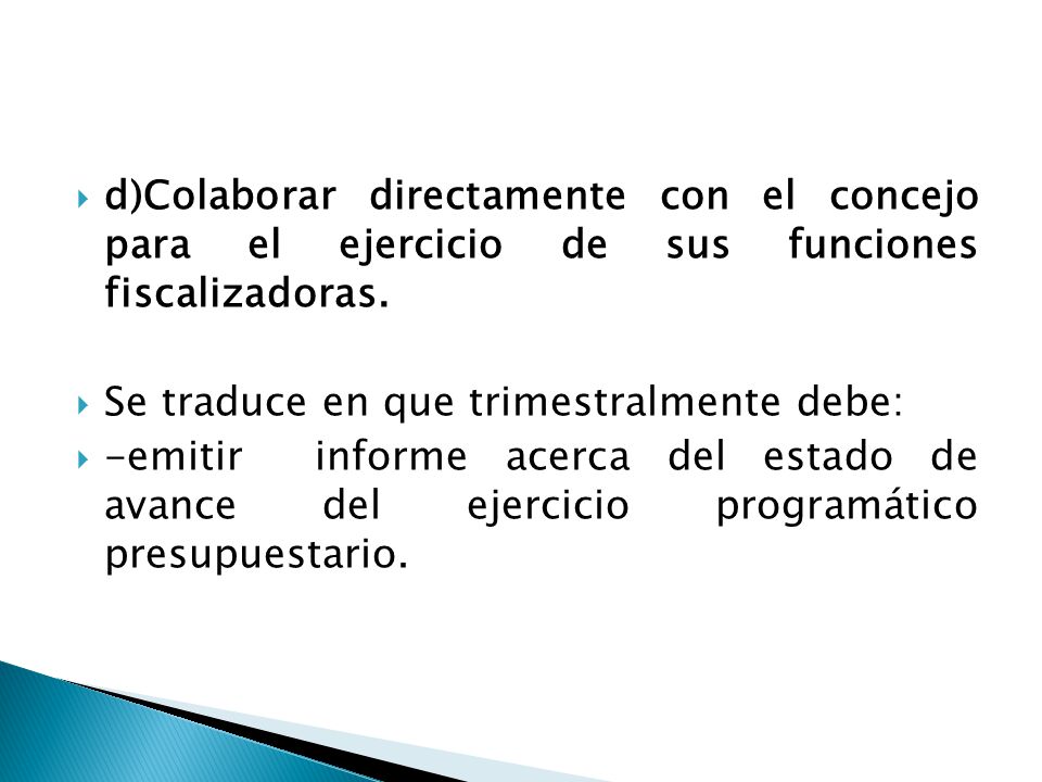 d)Colaborar directamente con el concejo para el ejercicio de sus funciones fiscalizadoras.