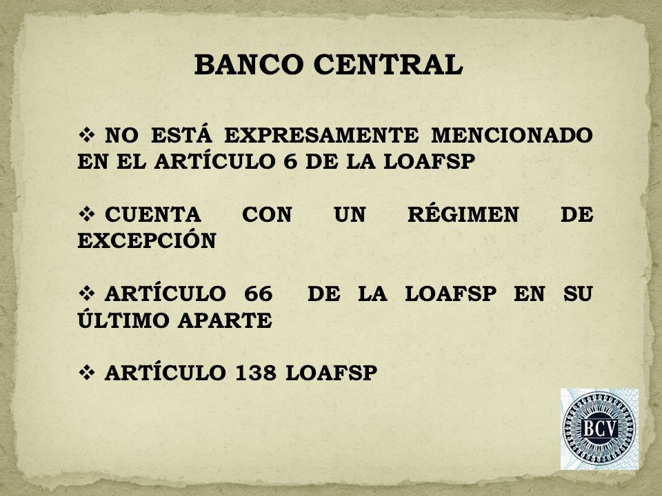 BANCO CENTRAL NO ESTÁ EXPRESAMENTE MENCIONADO EN EL ARTÍCULO 6 DE LA LOAFSP. CUENTA CON UN RÉGIMEN DE EXCEPCIÓN.