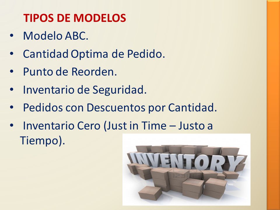 TIPOS DE MODELOS Modelo ABC. Cantidad Optima de Pedido. Punto de Reorden. Inventario de Seguridad.