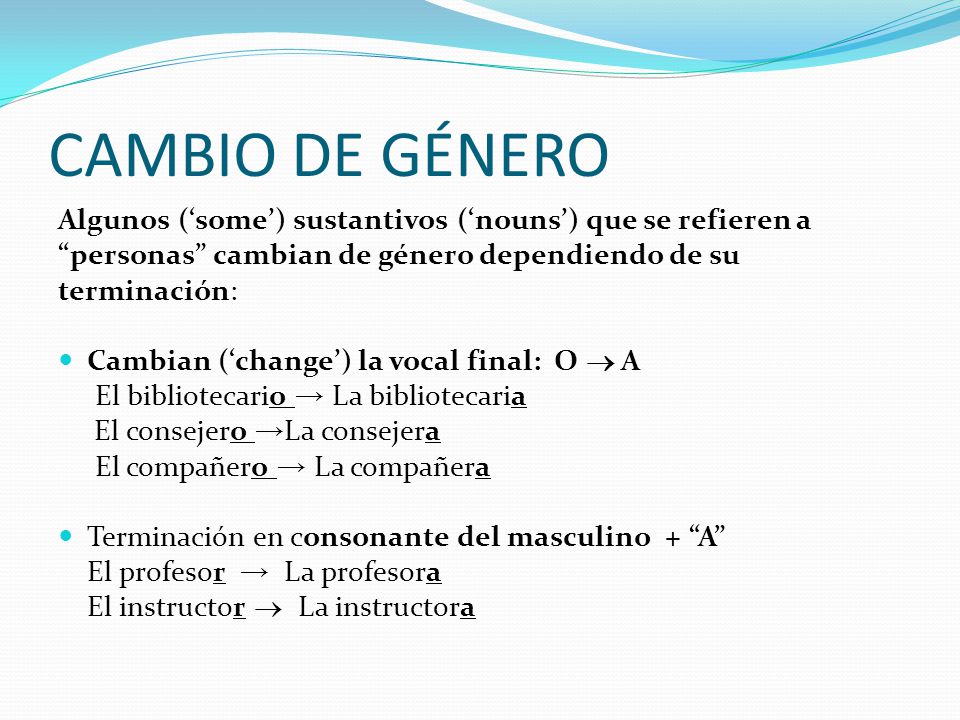 CAMBIO DE GÉNERO Algunos (‘some’) sustantivos (‘nouns’) que se refieren a. personas cambian de género dependiendo de su.