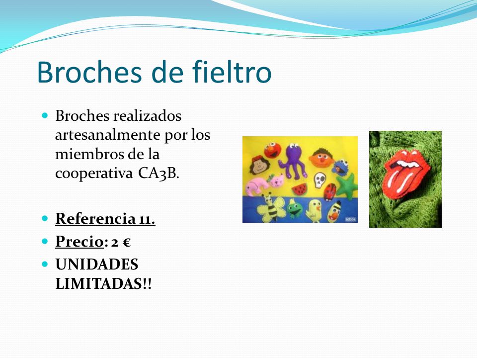 Broches de fieltro Broches realizados artesanalmente por los miembros de la cooperativa CA3B. Referencia 11.