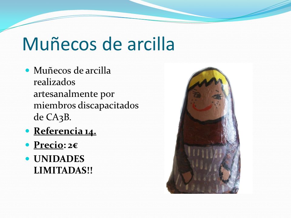 Muñecos de arcilla Muñecos de arcilla realizados artesanalmente por miembros discapacitados de CA3B.