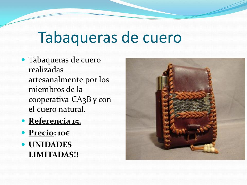 Tabaqueras de cuero Tabaqueras de cuero realizadas artesanalmente por los miembros de la cooperativa CA3B y con el cuero natural.