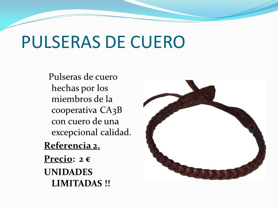 PULSERAS DE CUERO Pulseras de cuero hechas por los miembros de la cooperativa CA3B con cuero de una excepcional calidad.