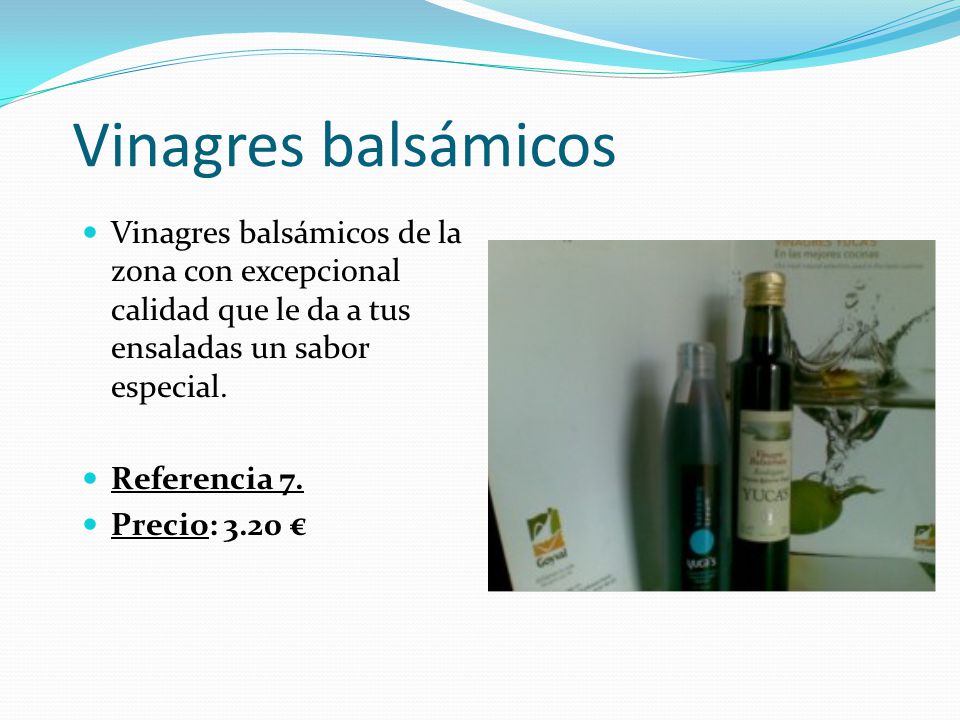 Vinagres balsámicos Vinagres balsámicos de la zona con excepcional calidad que le da a tus ensaladas un sabor especial.