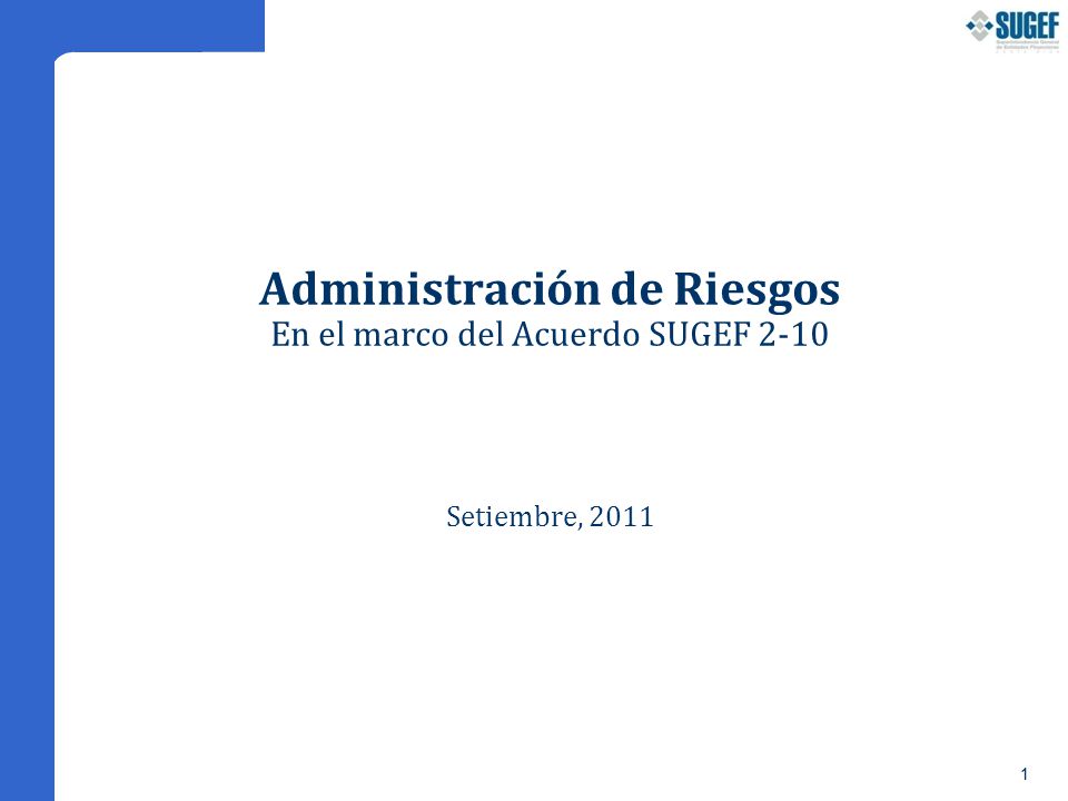Administración de Riesgos En el marco del Acuerdo SUGEF 2-10 Setiembre, 2011
